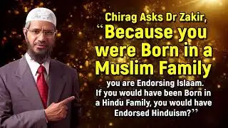 Is Zakir Naik Endorsing Islam because he is born in a Muslim Family???