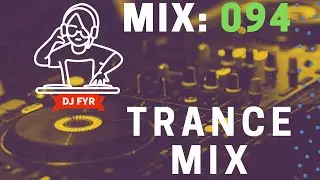 Trance Mix - DJ FYR Mix 094