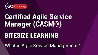 Certified Agile Service Manager (CASM)&reg; Bitesize Learning: What is Agile Service Management?