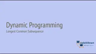 Dynamic Programming | Longest Common Subsequence | codeItDown