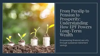From Payslip to Pension to Prosperity: Understanding How EPF Powers Long-Term Wealth