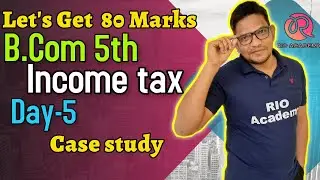 B.com 5th Sem Income tax CBCS | Case study  | Day -5