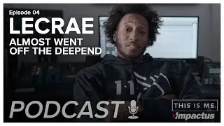 How Lecrae Almost Went Off The Deepend - PODCAST - THIS IS ME TV x IMPACTUS