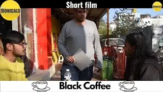 Black Coffee | Hindi Short Film | The Ironicals |