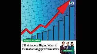Bigger Pic: STI at record highs - what it means for Singapore investors