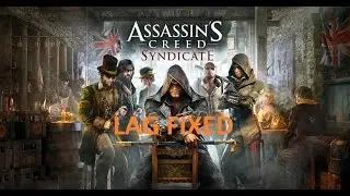Assassin's Creed Syndicate Lag Fix