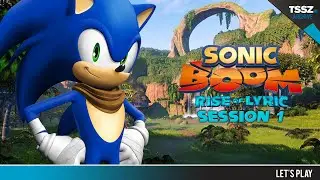 TSSZ Plays Sonic Boom: Rise of Lyric - Session 1