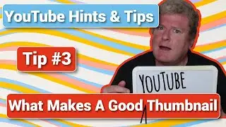 YouTube Hints And Tips - Tip Number 3 - What Makes a Good Thumbnail?