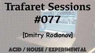 Trafaret Sessions #077 - 30.08.2019 (Dmitry Rodionov) - acid / house / experimental