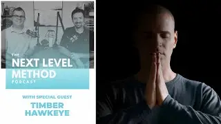 Next Level Method Podcast with Special Guest Timber Hawkeye