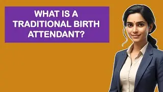 What Is A Traditional Birth Attendant?