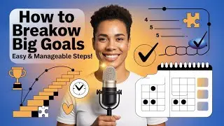 How To Break Down Big Goals Into Manageable Steps