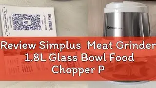 Review Simplus  Meat Grinder  1.8L Glass Bowl Food Chopper Processor Mixer Mincer 4 Blades Stainles