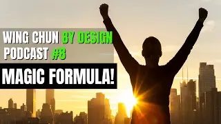 WING CHUN BY DESIGN EP 8 - Magic Formula