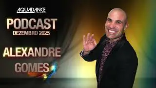 ALEXANDRE GOMES - Podcast Aquadance Dez2025