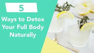 5 Ways to Detox your Full Body Naturally