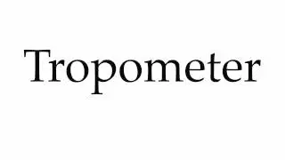 How to Pronounce Tropometer