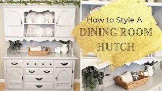 How to Style a Dining Room Hutch | Farmhouse Style Hutch | Styling a Hutch On a Budget