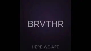 BRVTHR - Here We Are (Official Audio)