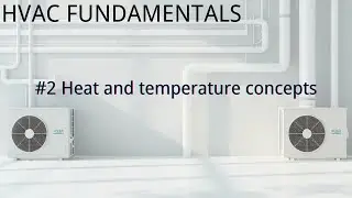 HVAC Fundamentals #2 &ndash; Heat and Temperature Concepts
