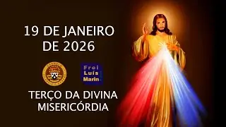 TERÇO DA DIVINA MISERICÓRDIA  - FREI LUÍS MARIN  - 19 DE JANEIRO DE 2026