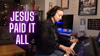 Jesus Paid It All - advanced piano arrangement by Raluca Bojor