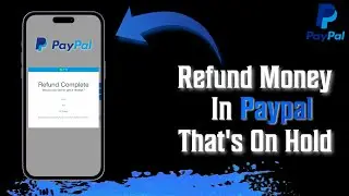 How To Refund Money On PayPal That's On Hold