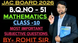 JAC BOARD CLASS 10 MATHS || B.Q.NO- 51 || ROHIT SIR || #vviquestion #paperleak #jac #exam #jharkhand