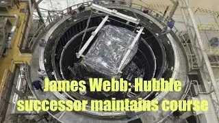 James Webb: Hubble successor maintains course