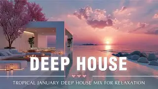 Deep House Sunset 🌅 | Tropical Chill & Relaxing Music Mix 2026