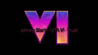 Johnny Stark - GTA VI - Trust