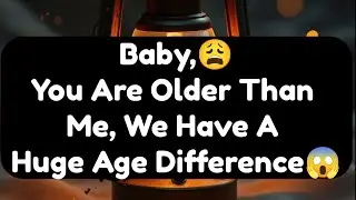 Current Thoughts And Feelings Of Your Person Love Messages Baby You Are Older Than Me We Have A Huge