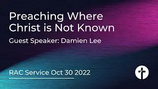 Damien Lee: Preaching Where Christ is Not Known [Oct 30th Service]