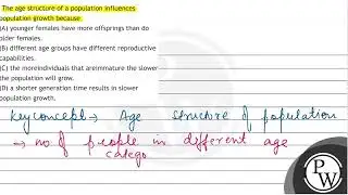 The age structure of a population influences population growth because (A) younger females have ...