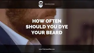 Quick Guide on How Often Should  You Dye your Beard!