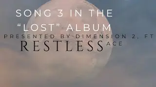 RESTLESS - Dimension 2, ft Ace | Song 3 in the &ldquo;Lost&rdquo; Album (Read description for copyright)