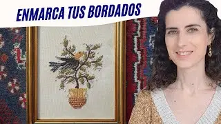 CÓMO ENMARCAR UN BORDADO con un acabado excelente - How to frame an embroidery