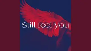 Still Feel You
