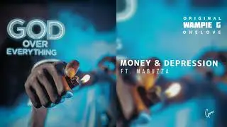 Wampie G OneLove ft Mabuzza - Money & Depression (official audio)