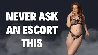 You CAN'T ask an escort that! 😲