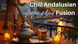 Chill Andalusian Fusion - Flamenco Spanish Guitar & Arabic Oud for Relax, Study & Coffee ☕