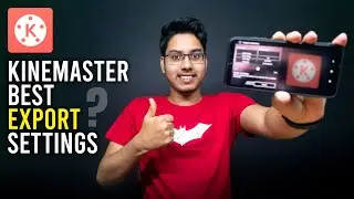 KineMaster Best Video Export Settings For 720p, 1080p | Get Best Video Quality