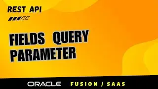 How to use fields query parameter to get child resource fields in Oracle Fusion REST API Oracle SaaS