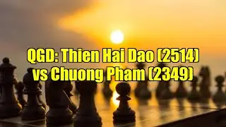 QGD: Thien Hai Dao (2514) vs Chuong Pham (2349)