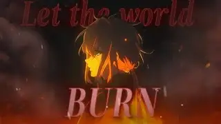 Anime Mix | Let The World Burn | AMV/edit