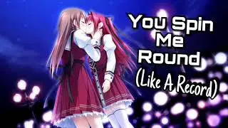 You Spin Me Round (Like A Record) - Nightcore