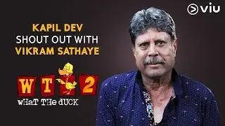 Kapil Dev SHOUT OUT With Vikram Sathaye | What The Duck Season 2 | WTD 2 | Viu India