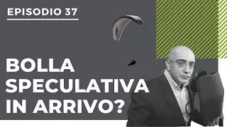 [Podcast #37] 2021: bolla speculativa in arrivo?