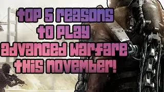 Top 5 Reasons to Play Advanced Warfare! (Call of Duty: Advanced Warfare Gameplay 2014)