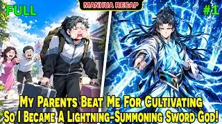[Full Recap 1/2] My Parents Beat Me For Cultivating, So I Became A Lightning-Summoning Sword God!